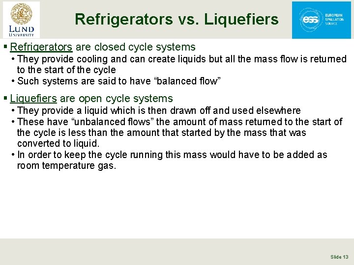 Refrigerators vs. Liquefiers § Refrigerators are closed cycle systems • They provide cooling and