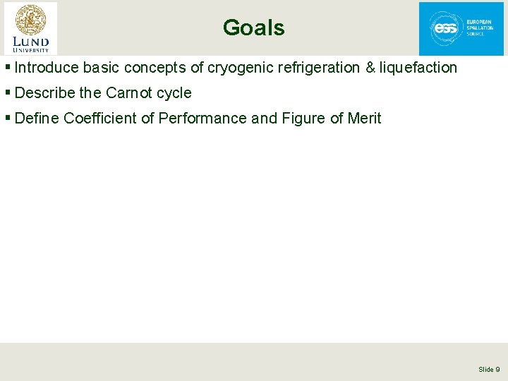 Goals § Introduce basic concepts of cryogenic refrigeration & liquefaction § Describe the Carnot