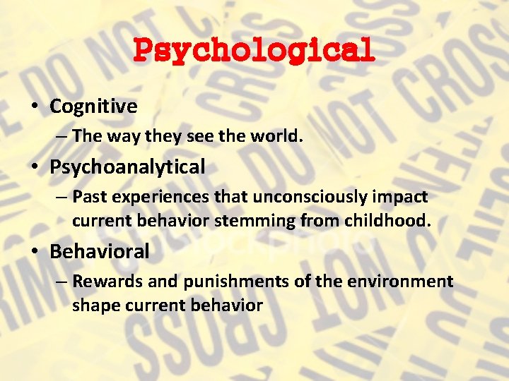 Psychological • Cognitive – The way they see the world. • Psychoanalytical – Past