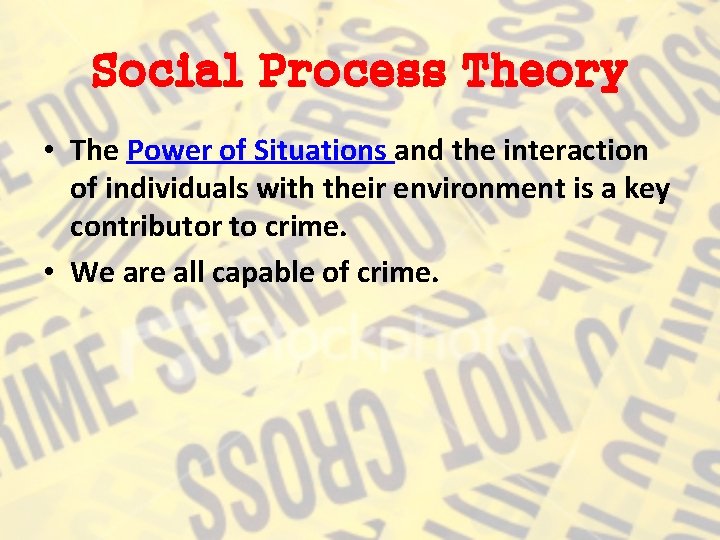 Social Process Theory • The Power of Situations and the interaction of individuals with