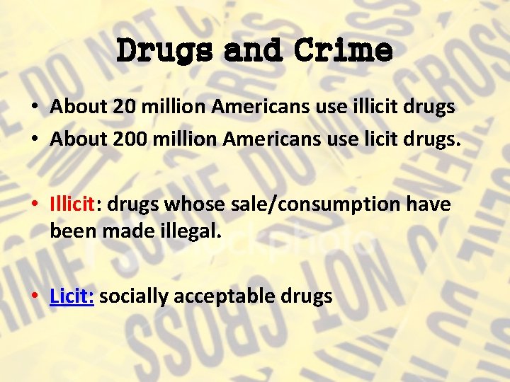 Drugs and Crime • About 20 million Americans use illicit drugs • About 200