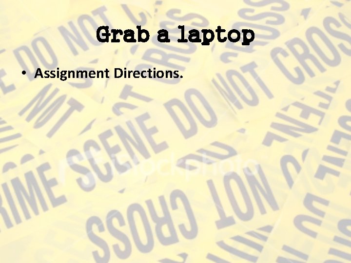 Grab a laptop • Assignment Directions. 