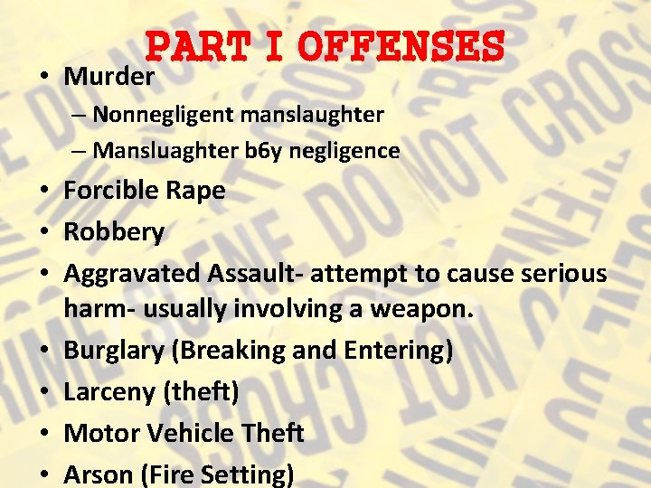 PART I OFFENSES • Murder – Nonnegligent manslaughter – Mansluaghter b 6 y negligence