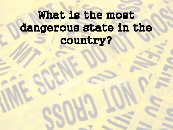 What is the most dangerous state in the country? 