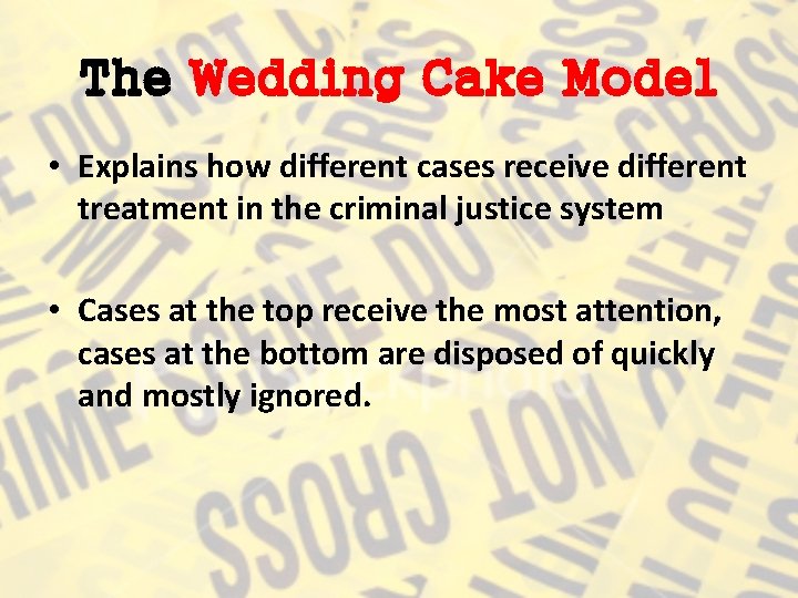 The Wedding Cake Model • Explains how different cases receive different treatment in the