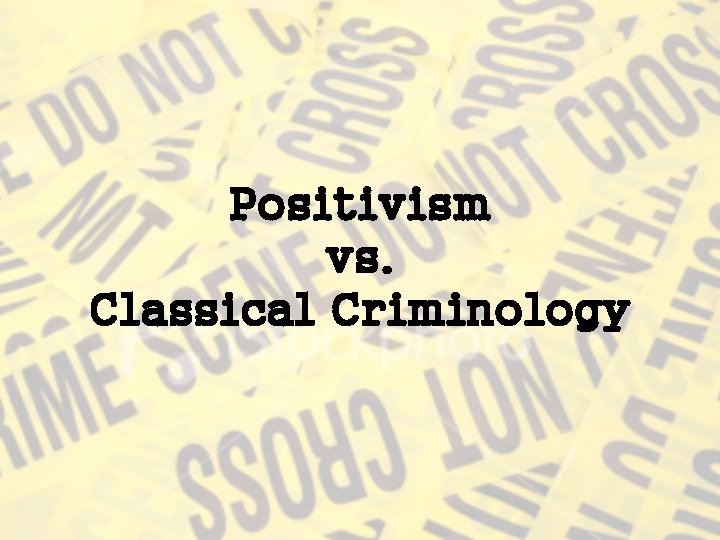 Positivism vs. Classical Criminology 