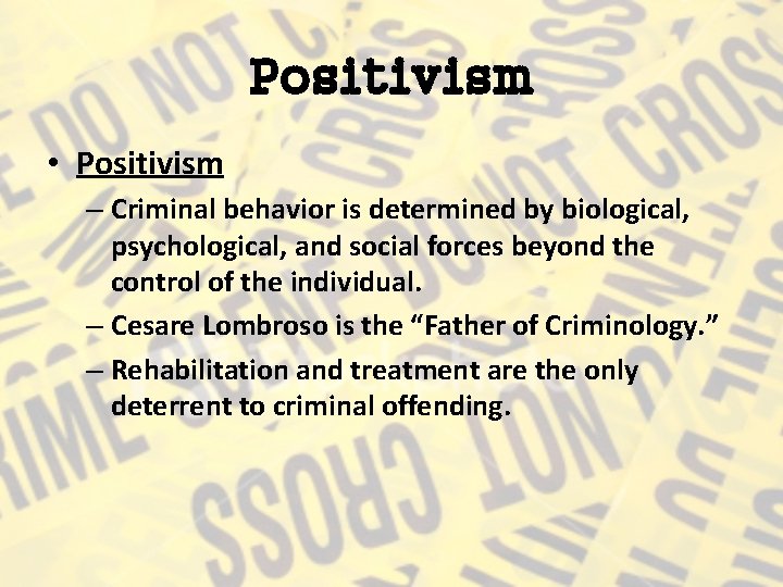 Positivism • Positivism – Criminal behavior is determined by biological, psychological, and social forces