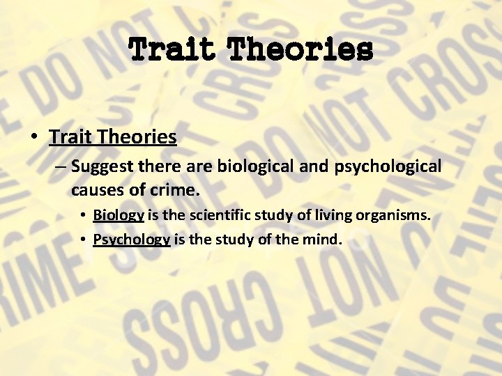 Trait Theories • Trait Theories – Suggest there are biological and psychological causes of