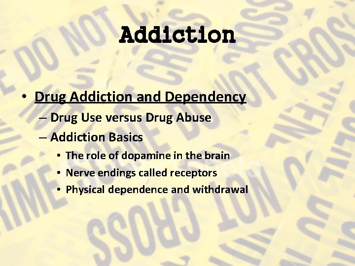 Addiction • Drug Addiction and Dependency – Drug Use versus Drug Abuse – Addiction