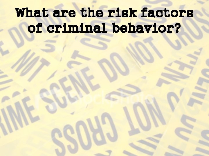 What are the risk factors of criminal behavior? 
