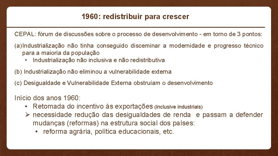 1960: redistribuir para crescer CEPAL: fórum de discussões sobre o processo de desenvolvimento -