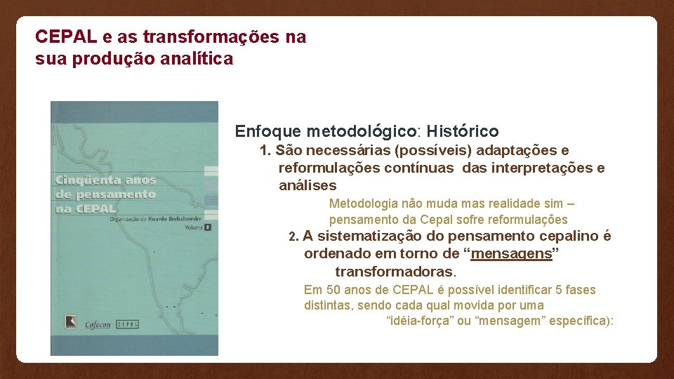 CEPAL e as transformações na sua produção analítica Enfoque metodológico: Histórico 1. São necessárias