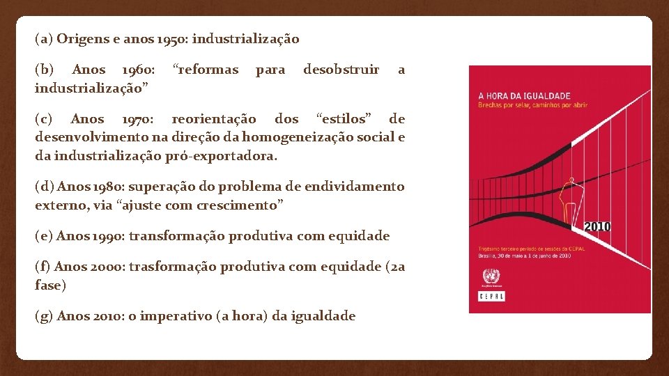 (a) Origens e anos 1950: industrialização (b) Anos 1960: industrialização” “reformas para desobstruir a