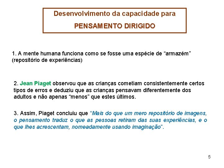 Desenvolvimento da capacidade para PENSAMENTO DIRIGIDO 1. A mente humana funciona como se fosse