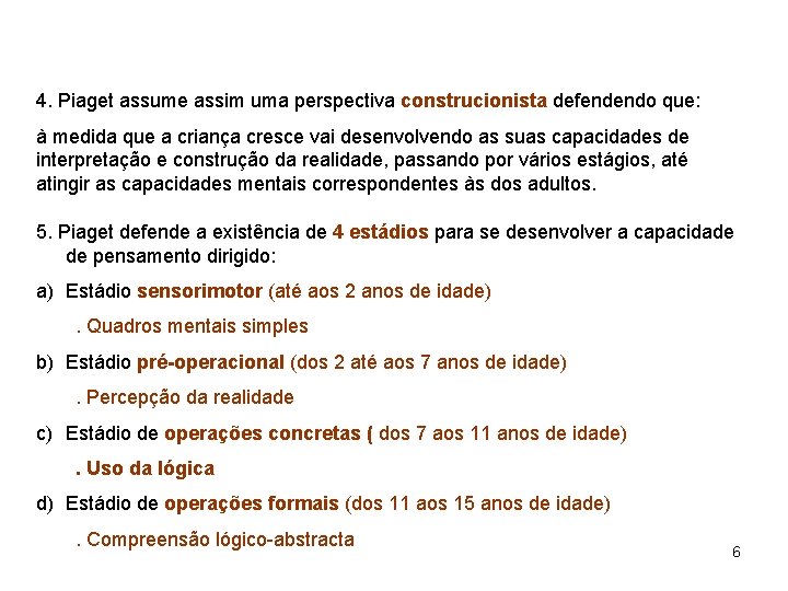 4. Piaget assume assim uma perspectiva construcionista defendendo que: à medida que a criança