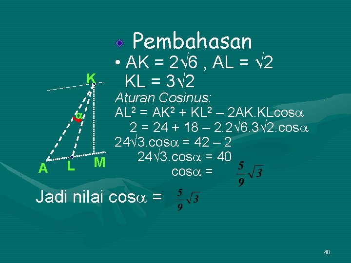 Pembahasan K A • AK = 2√ 6 , AL = √ 2 KL