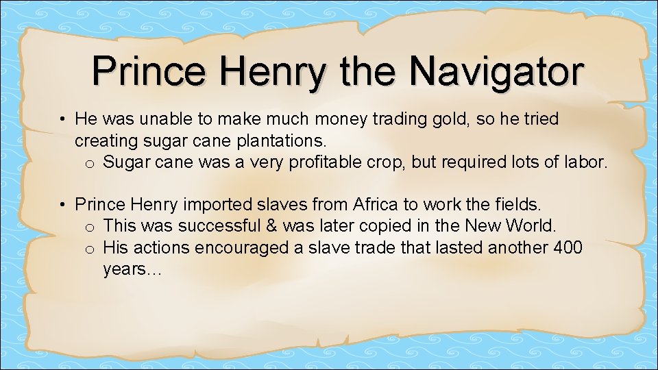 Prince Henry the Navigator • He was unable to make much money trading gold,