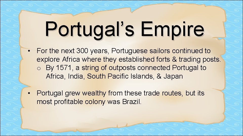 Portugal’s Empire • For the next 300 years, Portuguese sailors continued to explore Africa