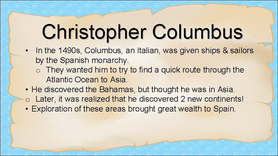 Christopher Columbus • In the 1490 s, Columbus, an Italian, was given ships &