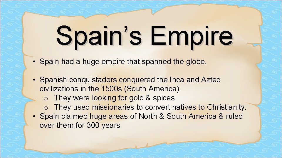 Spain’s Empire • Spain had a huge empire that spanned the globe. • Spanish