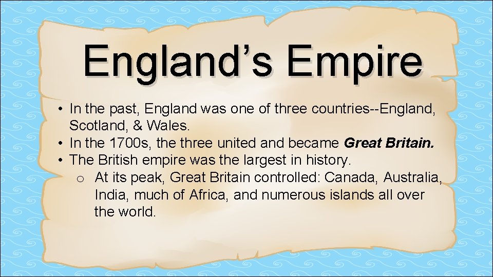 England’s Empire • In the past, England was one of three countries--England, Scotland, &