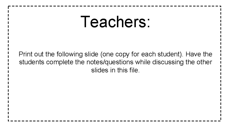 Teachers: Print out the following slide (one copy for each student). Have the students