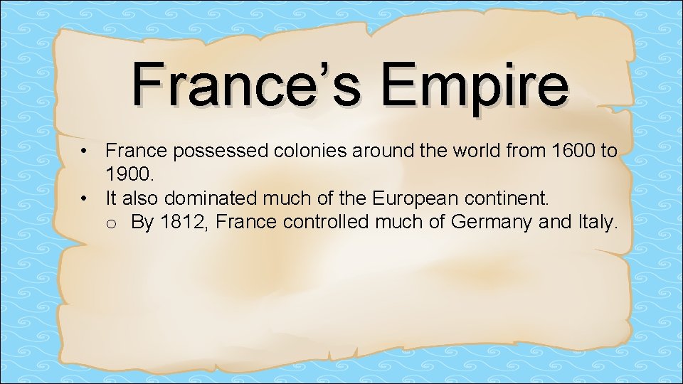 France’s Empire • France possessed colonies around the world from 1600 to 1900. •