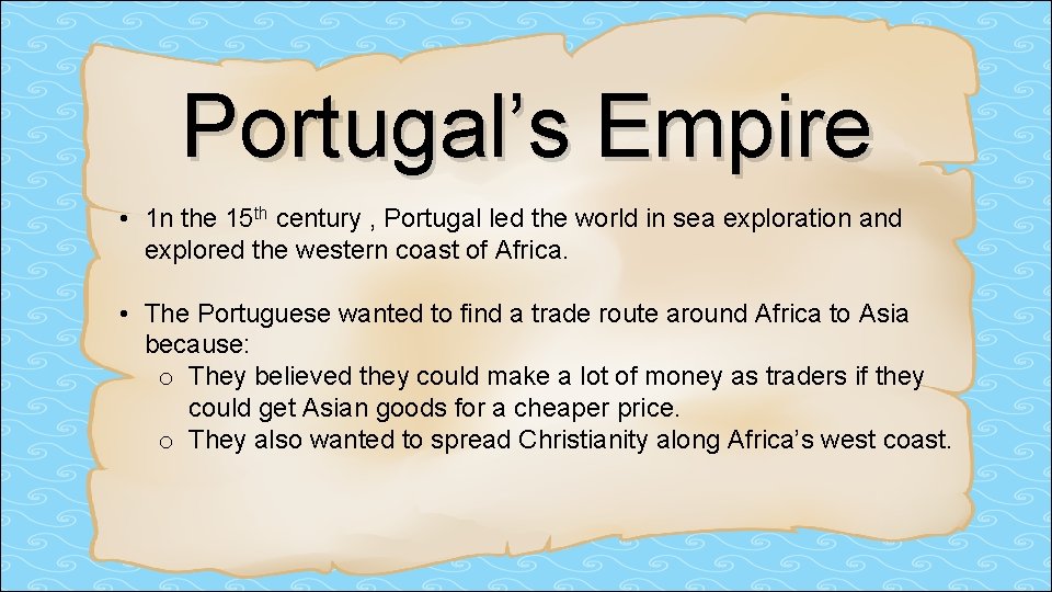 Portugal’s Empire • 1 n the 15 th century , Portugal led the world