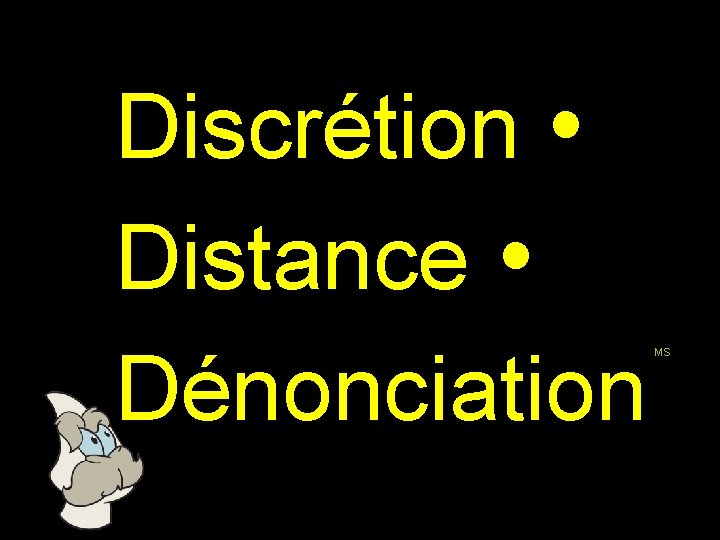 Discrétion Distance Dénonciation MS 