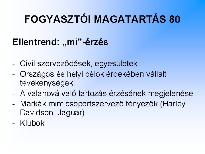 FOGYASZTÓI MAGATARTÁS 80 Ellentrend: „mi”-érzés - Civil szerveződések, egyesületek - Országos és helyi célok