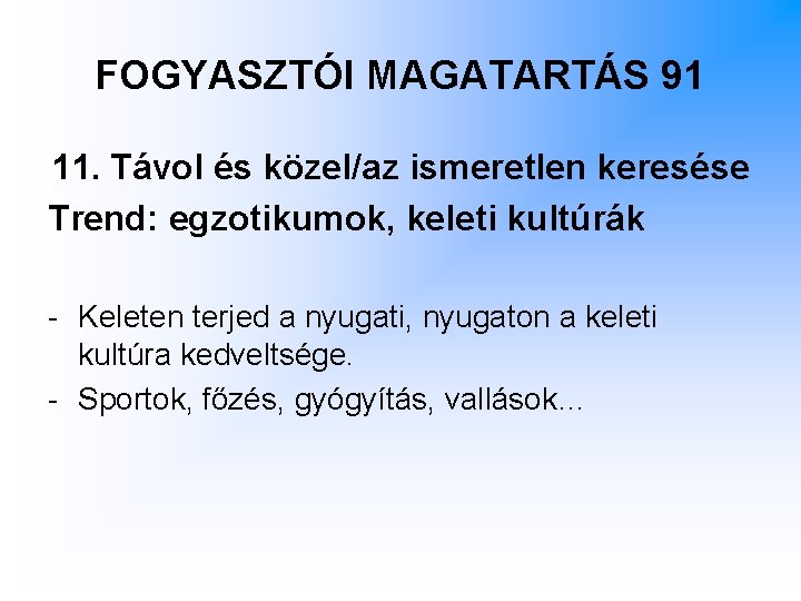 FOGYASZTÓI MAGATARTÁS 91 11. Távol és közel/az ismeretlen keresése Trend: egzotikumok, keleti kultúrák -