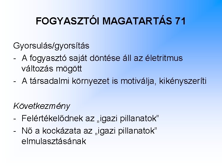 FOGYASZTÓI MAGATARTÁS 71 Gyorsulás/gyorsítás - A fogyasztó saját döntése áll az életritmus változás mögött