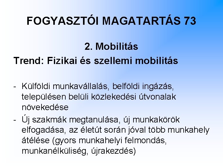 FOGYASZTÓI MAGATARTÁS 73 2. Mobilitás Trend: Fizikai és szellemi mobilitás - Külföldi munkavállalás, belföldi