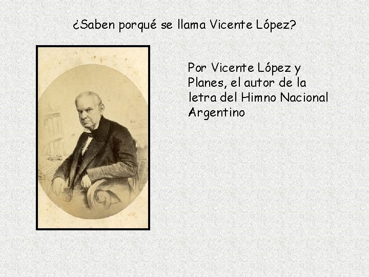 ¿Saben porqué se llama Vicente López? Por Vicente López y Planes, el autor de