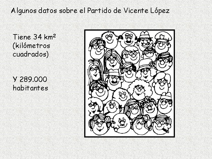 Algunos datos sobre el Partido de Vicente López Tiene 34 km 2 (kilómetros cuadrados)