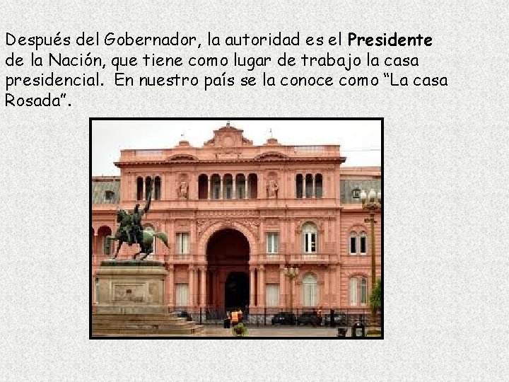 Después del Gobernador, la autoridad es el Presidente de la Nación, que tiene como