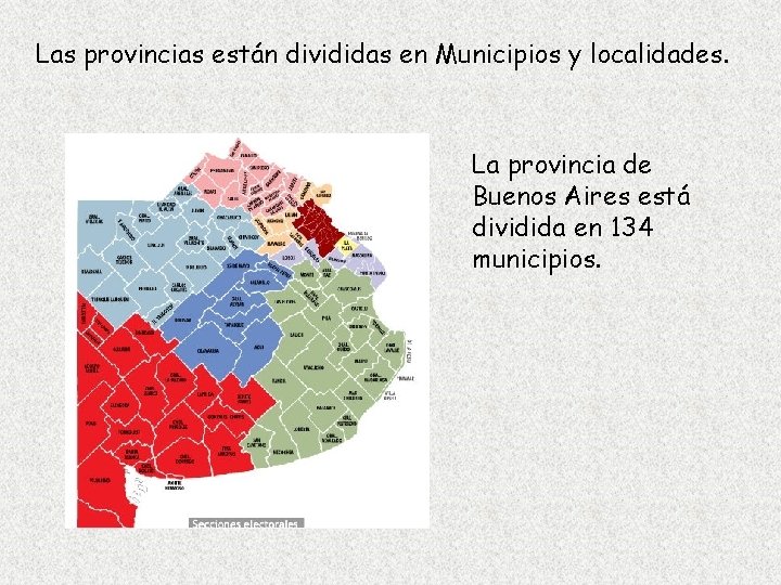 Las provincias están divididas en Municipios y localidades. La provincia de Buenos Aires está