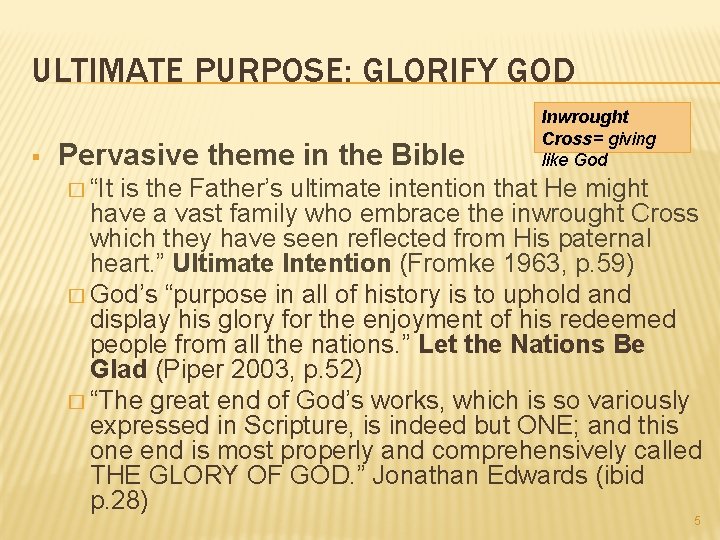 ULTIMATE PURPOSE: GLORIFY GOD § Pervasive theme in the Bible Inwrought Cross= giving like