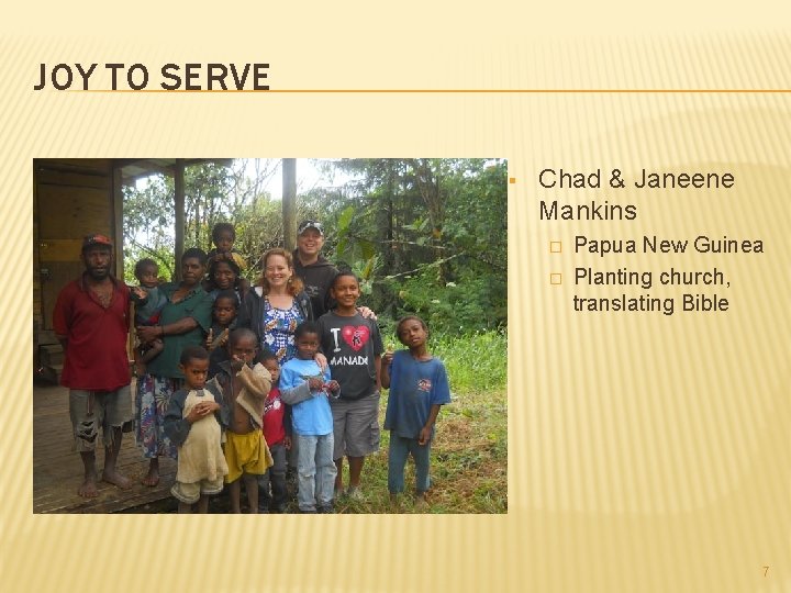 JOY TO SERVE § Chad & Janeene Mankins � � Papua New Guinea Planting