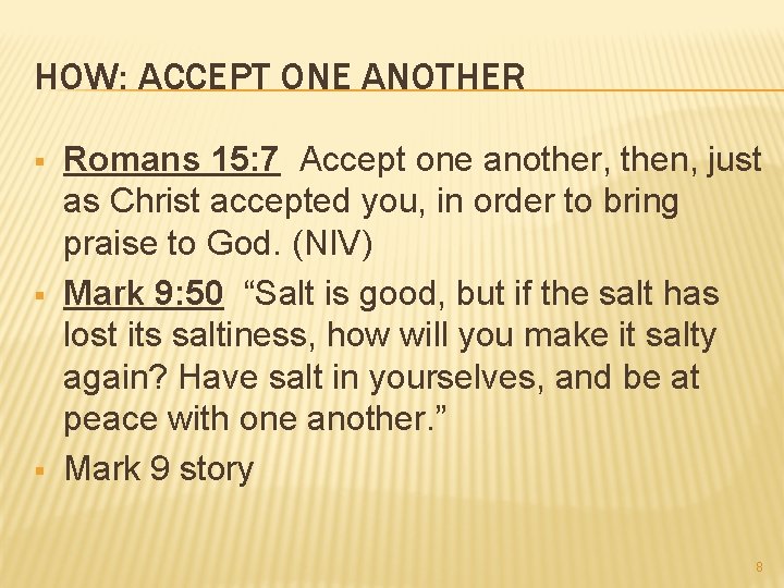 HOW: ACCEPT ONE ANOTHER § § § Romans 15: 7 Accept one another, then,