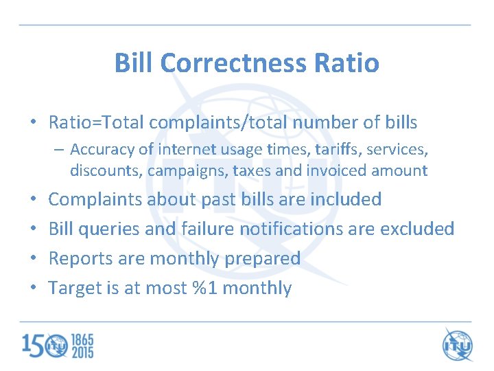 Bill Correctness Ratio • Ratio=Total complaints/total number of bills – Accuracy of internet usage