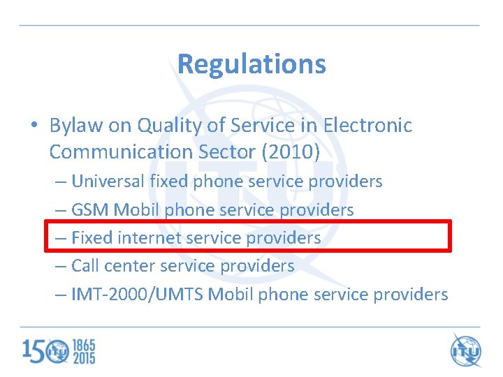 Regulations • Bylaw on Quality of Service in Electronic Communication Sector (2010) – Universal