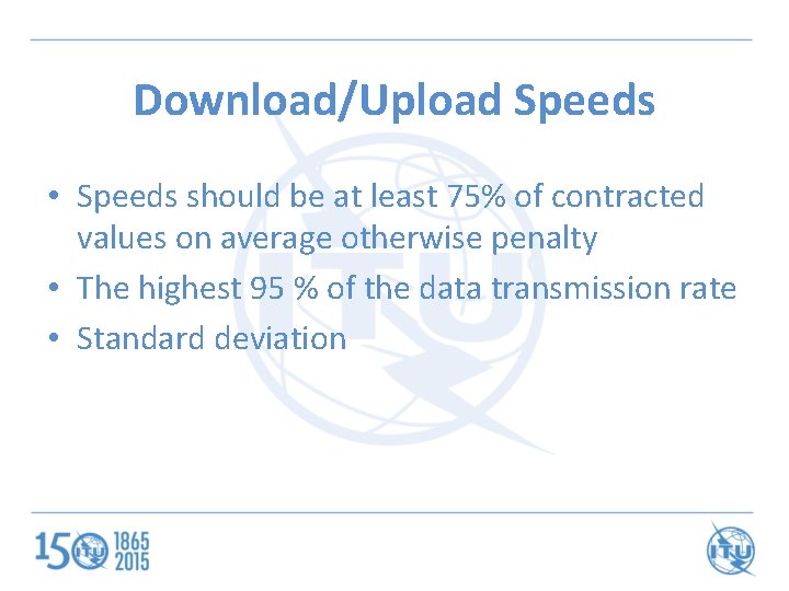 Download/Upload Speeds • Speeds should be at least 75% of contracted values on average