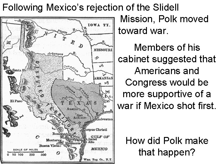 Following Mexico’s rejection of the Slidell Mission, Polk moved toward war. Members of his
