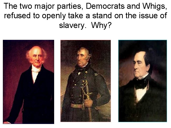 The two major parties, Democrats and Whigs, refused to openly take a stand on