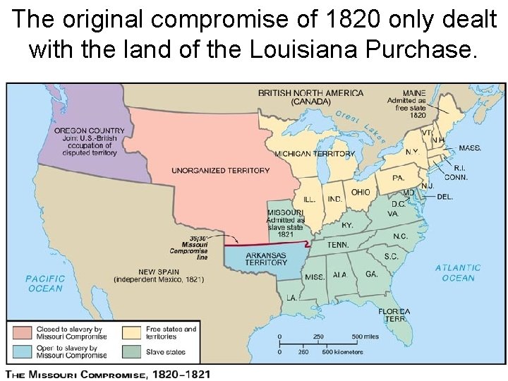 The original compromise of 1820 only dealt with the land of the Louisiana Purchase.