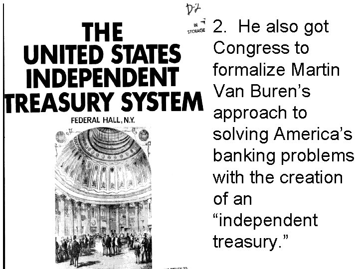 2. He also got Congress to formalize Martin Van Buren’s approach to solving America’s