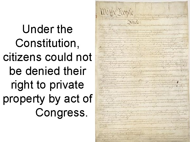Under the Constitution, citizens could not be denied their right to private property by