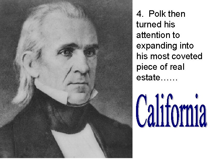 4. Polk then turned his attention to expanding into his most coveted piece of