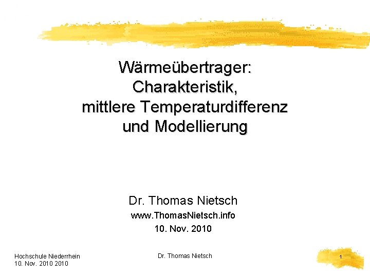 Wärmeübertrager: Charakteristik, mittlere Temperaturdifferenz und Modellierung Dr. Thomas Nietsch www. Thomas. Nietsch. info 10.